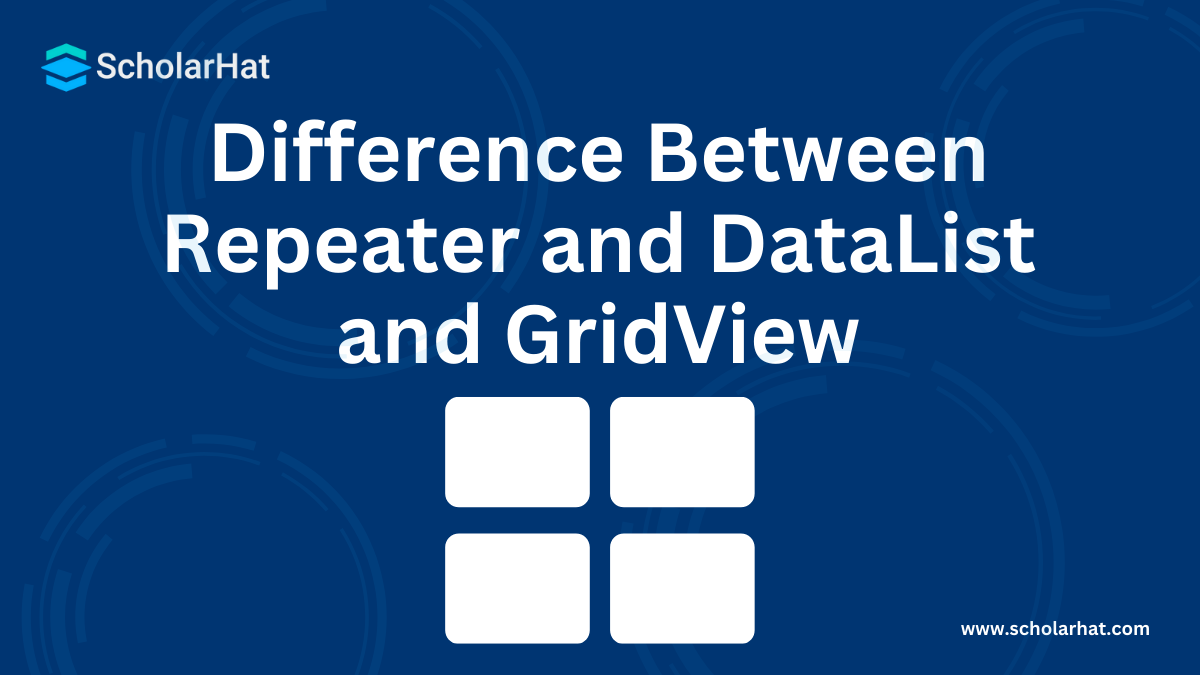 Difference Between Repeater and DataList and GridView