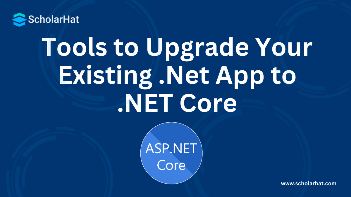 Tools to Upgrade Your Existing .Net App to .NET Core/.NET 6.0