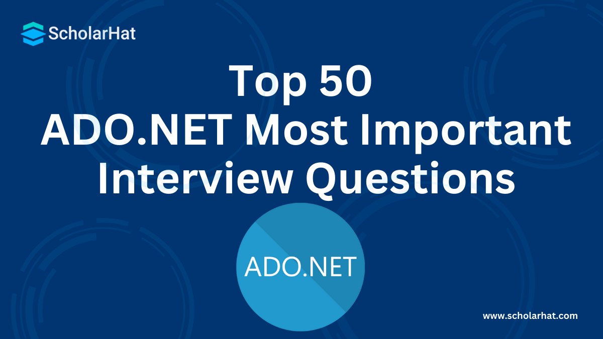 Top 50 ADO.NET Most Important Interview Questions