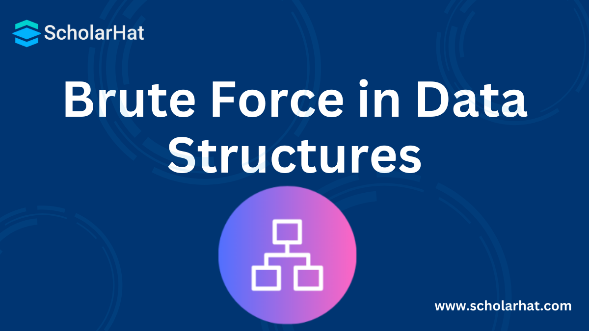 Brute Force Algorithm in Data Structures: Types, Advantages, Disadvantages