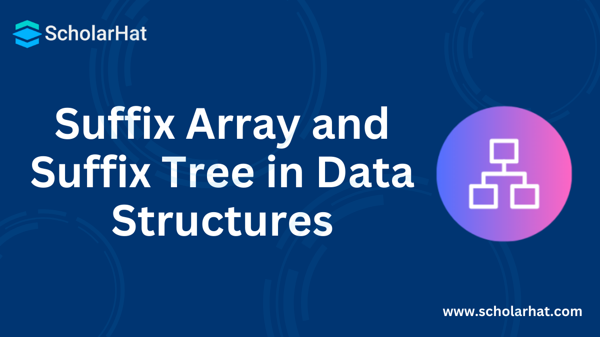 Suffix Array and Suffix Tree in Data Structures & Applications