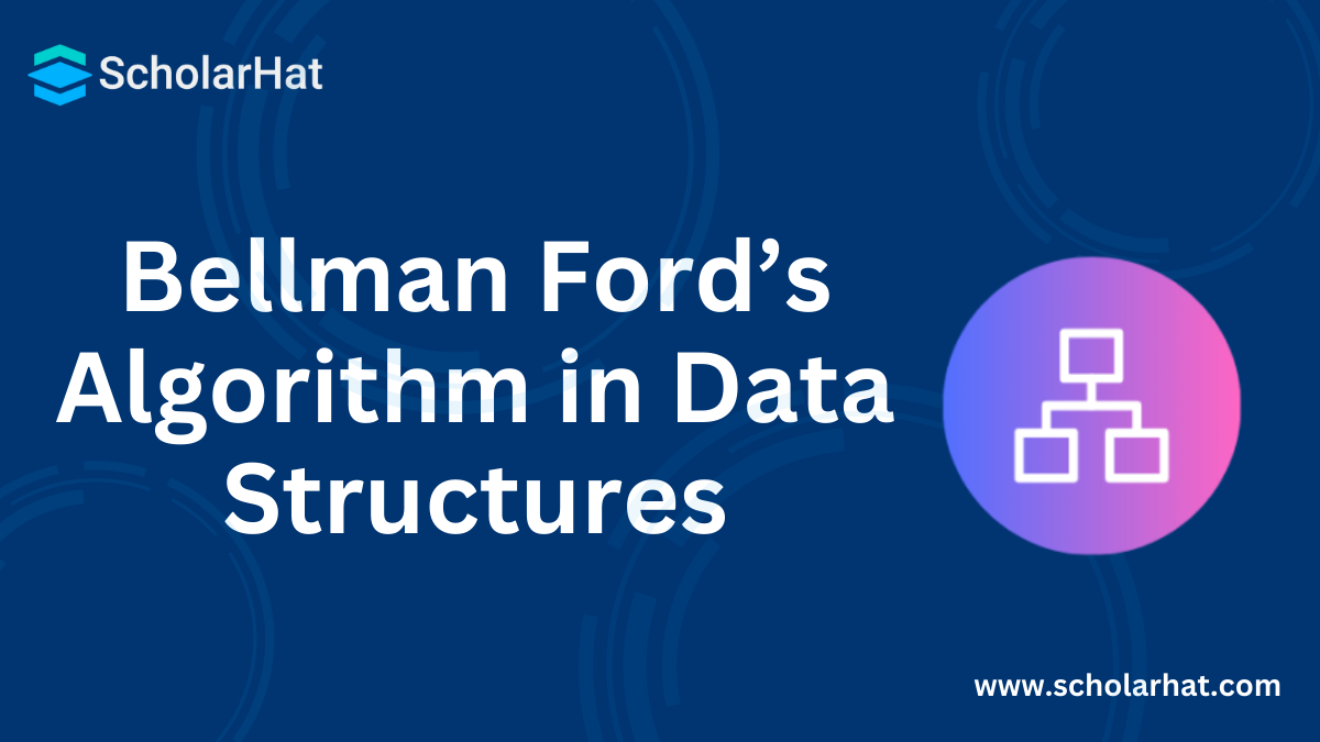 Bellman Ford’s Algorithm in Data Structures - Working, Example and Applications