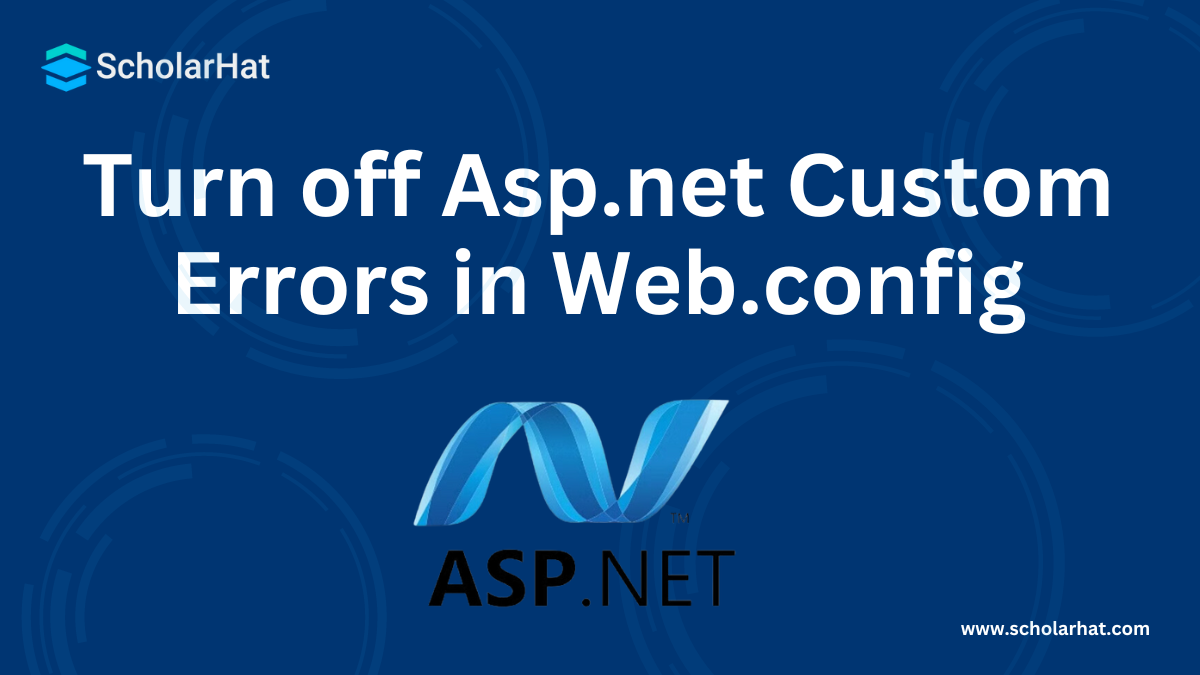 Turn off Asp.net Custom Errors in Web.config