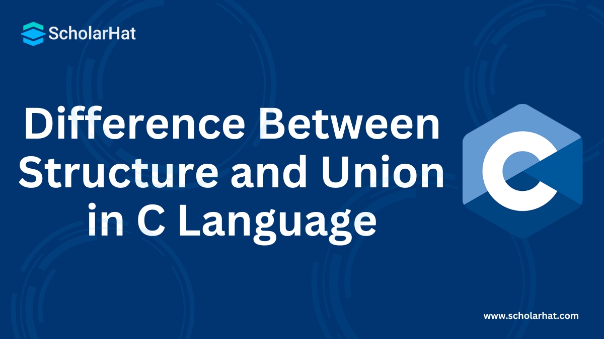 Difference Between Structure and Union in C Language