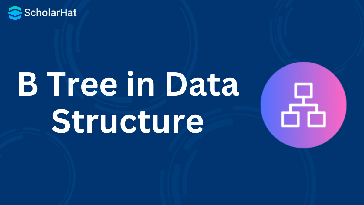 B Tree: An Efficient Data Structure