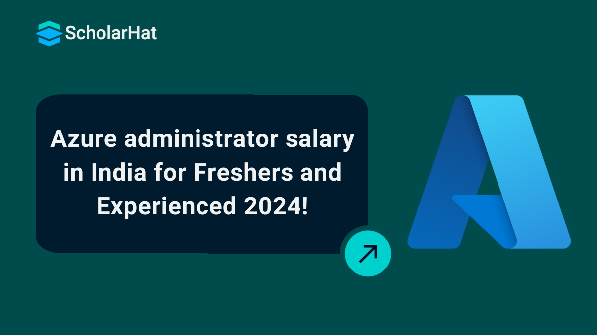 Azure administrator salary in India for Freshers and Experienced 2024
