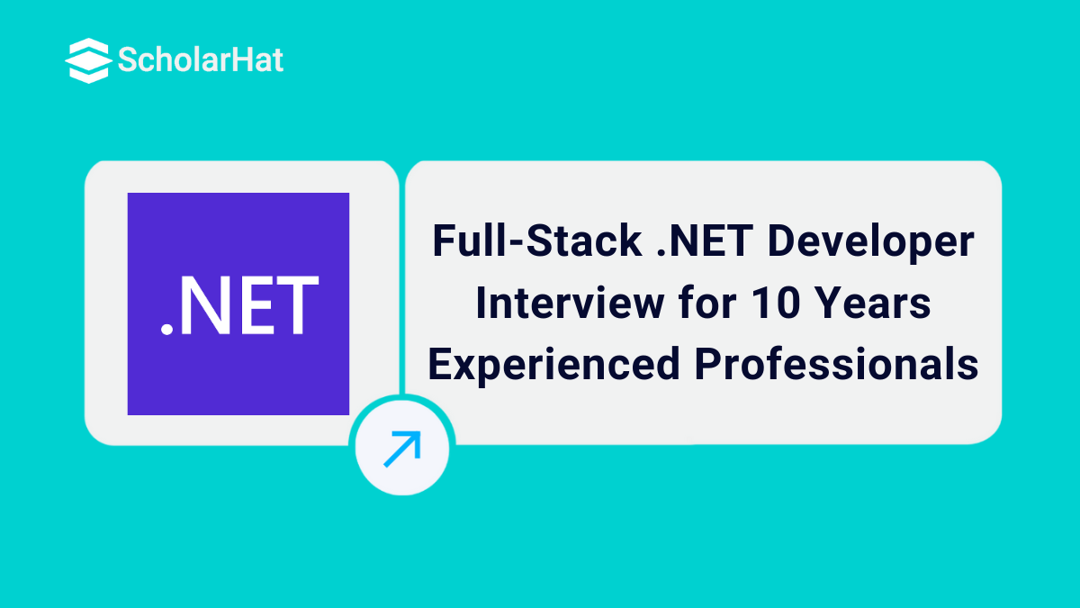 Full-Stack .NET Developer Interview Q&A for 10 Year Experienced Professionals