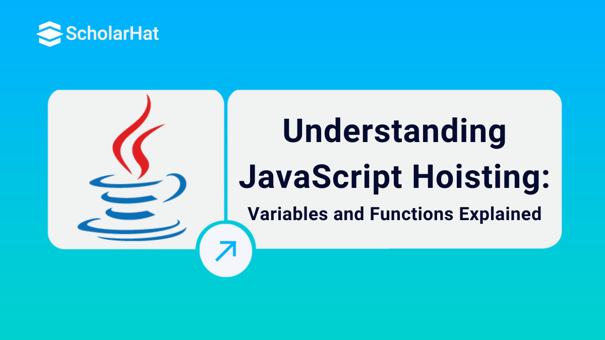 Hoisting in JavaScript: Variable Hoisting and Function Hoisting