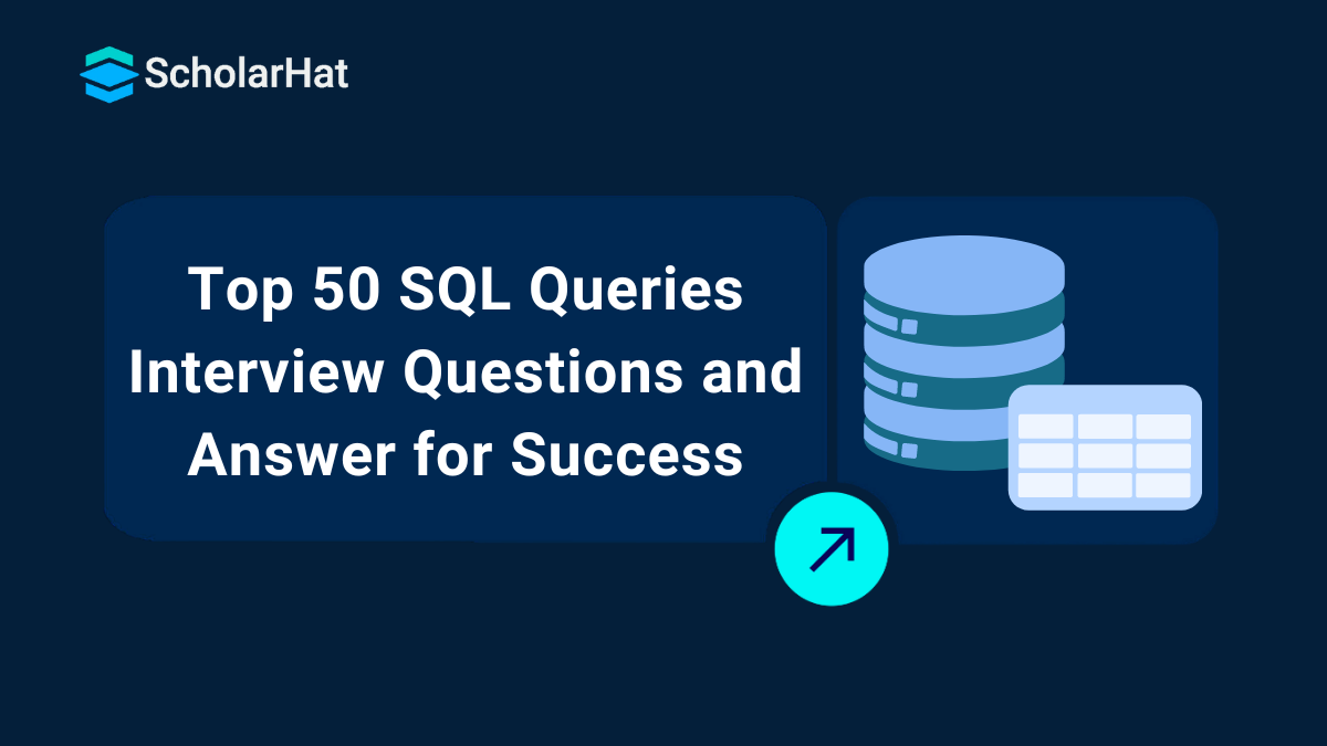 Top 50 SQL Queries Interview Questions and Answers To Get Hired