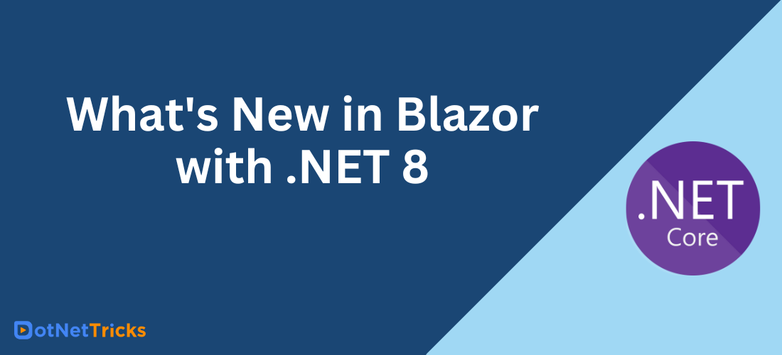 What's New in Blazor with .NET 8: A Guide to Blazor 8 New Features